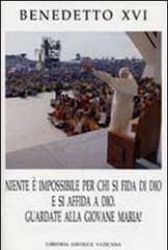 Picture of Benedetto XVI Niente è impossibile per chi si fida di Dio e si affida a Dio. Guardate alla Giovane Maria! Incontro con i giovani italiani a Loreto (1-2 settembre 2007)