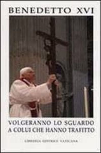 Immagine di Benedetto XVI Messaggio per la Quaresima 2007 Volgeranno lo Sguardo a Colui che hanno trafitto 