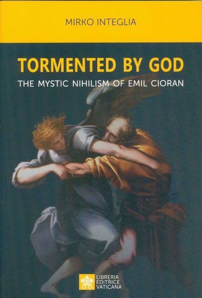 Imagen de Tormented by God. The mystic nichilism of Emil Cioran Mirko Integlia