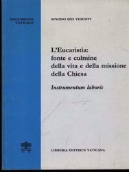 Immagine di L' Eucaristia: fonte e culmine della vita e della missione della Chiesa. Instrumentum Laboris Sinodo dei Vescovi