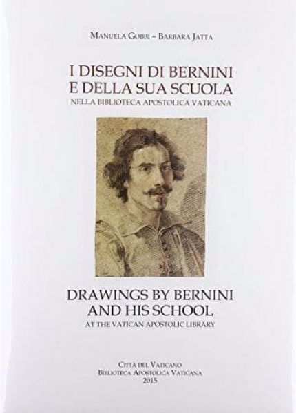 Immagine di I disegni di Bernini e della sua scuola nella Biblioteca Apostolica Vaticana Drawings by Bernini and his school at the Vatican Apostolic Library Manuela Gobbi, Barbara Jatta