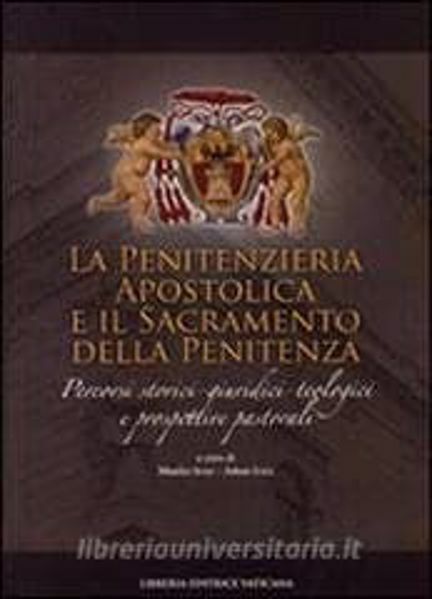 Immagine di La Penitenzieria Apostolica e il sacramento della Penitenza. Percorsi storici - giuridici - teologici e prospettive pastorali. Manlio Sodi, Johan Ickx, Penitenzieria Apostolica