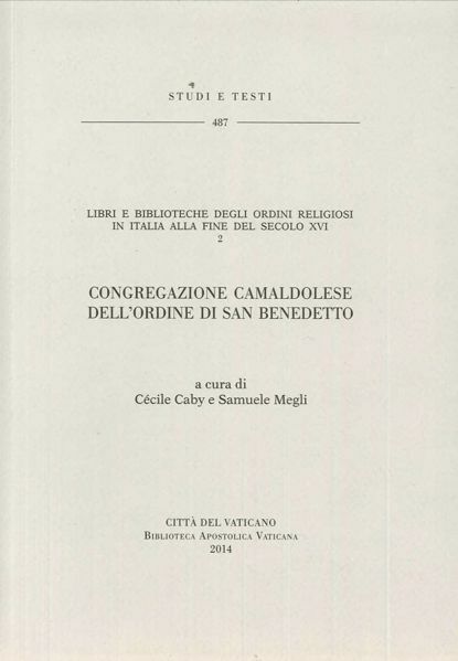 Immagine di Libri e biblioteche degli ordini religiosi in Italia alla fine del secolo XVI. Volume 2 Congregazione camaldolese dell' Ordine di san Benedetto. Cecile Caby, Samuele Megli