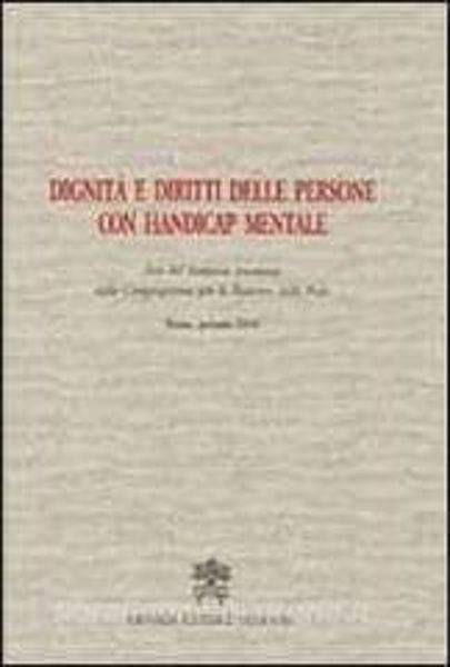 Immagine di Dignità e diritti delle persone con handicap mentale. Atti del Simposio promosso dalla congregazione per la Dottrina della fede. Roma, gennaio 2004 Pontificio Comitato di Scienze Storiche