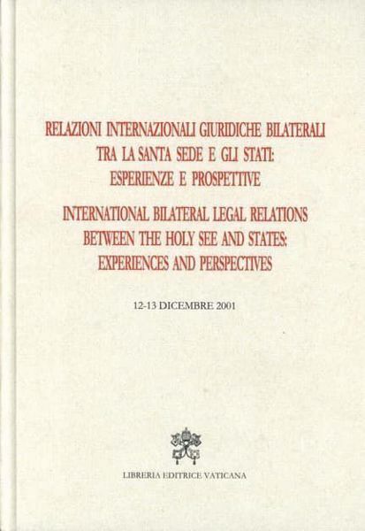 Imagen de Relazioni internazionali giuridiche bilaterali tra la santa Sede e gli Stati: esperienze e prospettive. International bilateral Legal relations between the holy See and States: E periences and Perspectives. 12-13 dicembre 2001 Marek Smid, Cyril Vasil, Pontificio Comitato di Scienze Storiche
