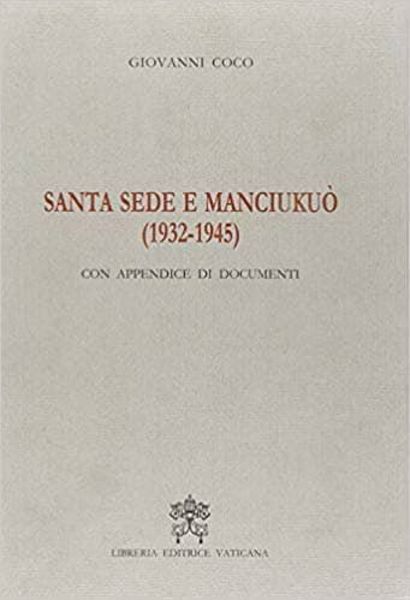 Immagine di Santa sede e Manciukuò (1932-1945). Con appendice di documenti Giovanni Coco Pontificio Comitato di Scienze Storiche