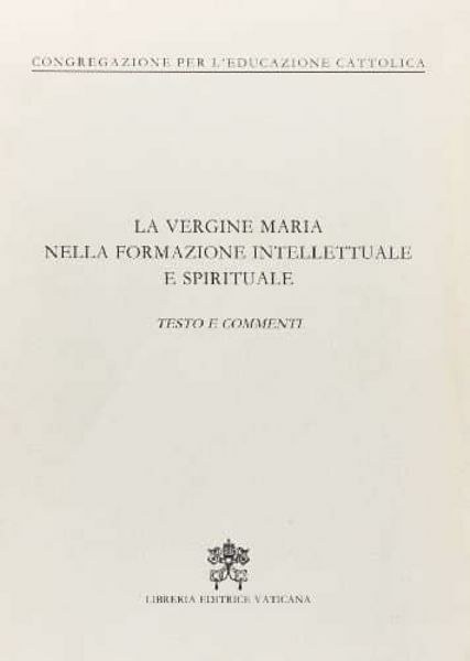 Immagine di La Vergine Maria nella formazione intellettuale e spirituale. testo e commenti. 25 marzo 1988 Congregazione per l' Educazione Cattolica