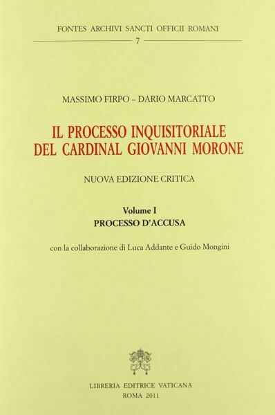 Immagine di Il Processo inquisizionale del Cardinal Giovanni Morone Volume 1 Processo d' Accusa Congregazione per la Dottrina della Fede Dario Marcatto, Massimo Firpo