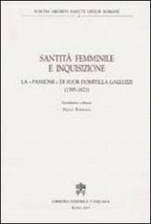Picture of Santità femminile e Inquisizione La Passione di suor Domitilla Galluzzi (1595-1671) Congregazione per la Dottrina della Fede Paolo Fontana