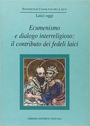 Picture of Ecumenismo e dialogo interreligioso: il contributo dei fedeli laici. Seminario di studio. Vaticano, 22-23 giugno 2001 Pontificio Consiglio per i Laici