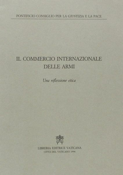 Immagine di Il commercio internazionale delle armi. Una riflessione etica Pontificio Consiglio della Giustizia e della Pace