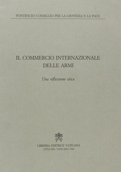 Immagine di Il commercio internazionale delle armi. Una riflessione etica Pontificio Consiglio della Giustizia e della Pace