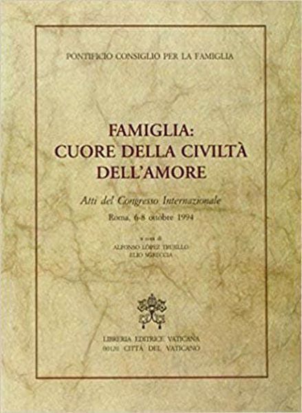 Picture of Famiglia: cuore della civiltà dell' amore. Atti del Congresso Internazionale (Roma, 6-8 ottobre 1994) Pontificio Consiglio per la Famiglia