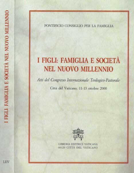 Immagine di I figli: famiglia e società nel nuovo millennio. Atti del Congresso Internazionale Teologico Pastorale, Città del Vaticano, 11-13 ottobre 2000 Pontificio Consiglio per la Famiglia