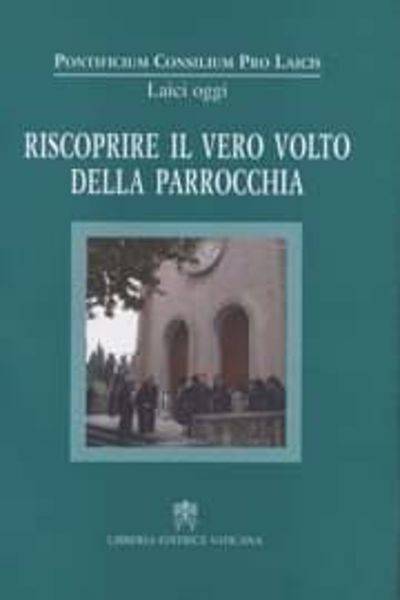 Picture of Riscoprire il vero volto della parrocchia. 21° Assemblea plenaria, 24-28 novembre 2004 Pontificio Consiglio per i Laici