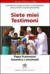 Picture of Siete miei testimoni. Papa Francesco incontra i cresimati Pontificio Consiglio per la Promozione della nuova Evangelizzazione