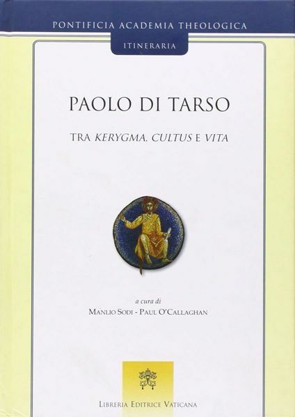 Immagine di Paolo di Tarso tra kerygma, cultus e vita Manlio Sodi, Paul O' Callaghan, Pontificia Accademia di Teologia