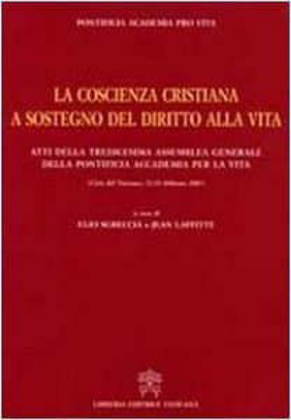 Immagine di La coscienza cristiana a sostegno del diritto alla vita. Atti della tredicesima Assemblea Generale. Città del Vaticano, 23-25 febbraio 2007 Pontificia Accademia per la Vita