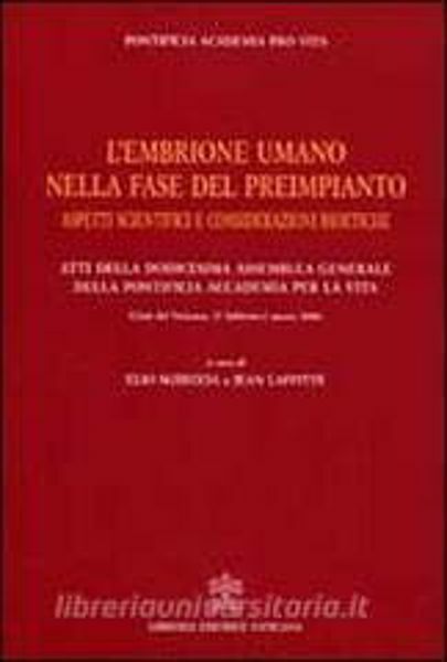 Immagine di L' embrione umano nella fase del preimpianto. Aspetti scientifici e considerazioni bioetiche. Atti della dodicesima Assemblea Generale. Città del Vaticano, 27 febbraio - 2 marzo 2006 Pontificia Accademia per la Vita