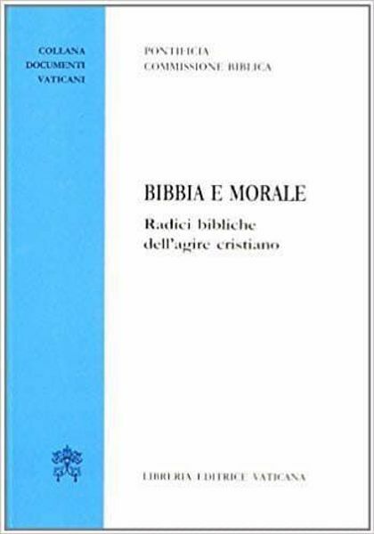 Imagen de Bibbia e morale, radici bibliche dell' agire cristiano. 11 maggio 2008 Pontificia Commissione Biblica