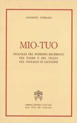 Picture of Mio-Tuo. Teologia del possesso reciproco del Padre e del Figlio nel Vangelo di San Giovanni Giuseppe Ferraro