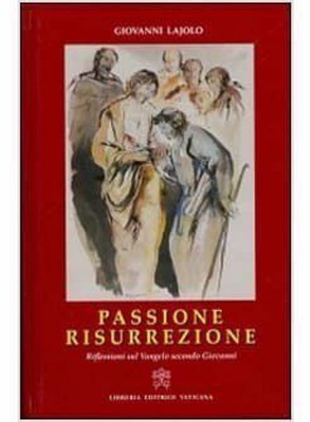 Picture of Passione e Risurrezione. Riflessioni sul Vangelo di Giovanni Giovanni Lajolo