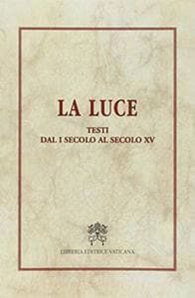 Immagine di La Luce. Testi dal dal I secolo al secolo V Libreria Editrice Vaticana