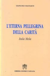 Picture of L' eterna pellegrina della carità. Itala Mela Gianluigi Bagnasco