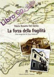 Imagen de La forza della fragilità. una biografia di Elisa Andreoli, fondatrice delle Serve di Maria Riparatrici Maria Rosaria Del Genio