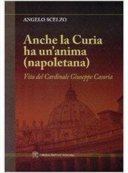 Imagen de Anche la Curia ha un' anima (napoletana). Vita del Card. Giuseppe Casoria Angelo Scelzo