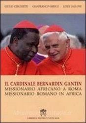Picture of Il Cardinale Bernardin Gantin. Missionario africano a Roma, missionario romano in Africa Giulio Cerchietti, Gianfranco Grieco, Luigi Lalloni