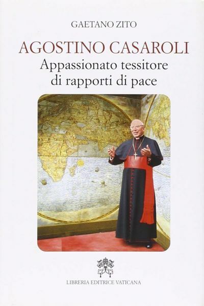 Immagine di Agostino Casaroli. Appassionato tessitore di rapporti di pace Gaetano Zito