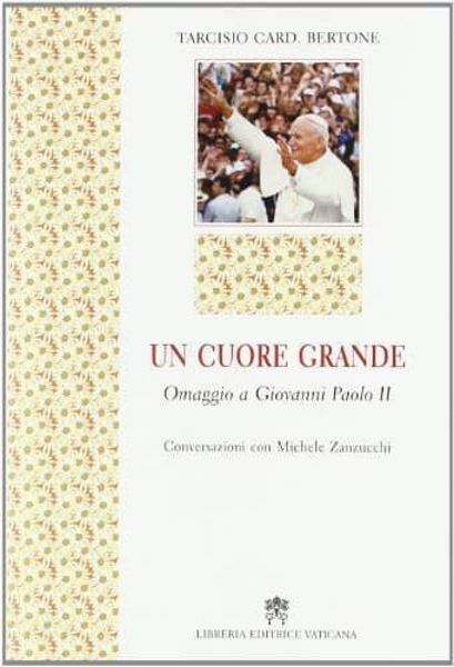 Imagen de Un cuore grande. Omaggio a Giovanni Paolo II Tarcisio Bertone