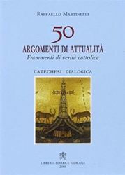 Immagine di 50 argomenti di attualità. Frammenti di verità cattolica. Catechesi dialogica Raffaello Martinelli