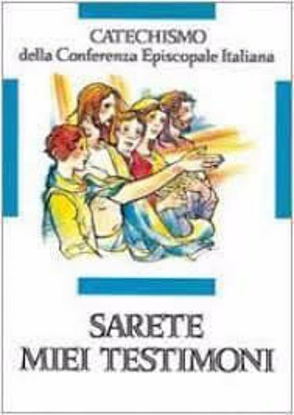 Immagine di Sarete miei testimoni. Catechismo per l' iniziazione cristiana dei fanciulli di 11-12 anni CEI Conferenza Episcopale Italiana