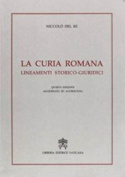Imagen de La Curia Romana. Lineamenti storico-giuridici. Quarta edizione aggiornata ed accresciuta Niccolò Del Re