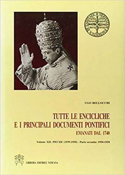 Imagen de Pio XII (1939-1958) Parte seconda: 1950-1958. Tutte le Encicliche e i principali documenti pontifici emanati dal 1740. 250 anni di storia visti dalla Santa Sede Ugo Bellocchi