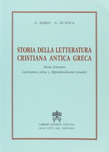 Immagine di Storia della Letteratura cristiana antica greca. Storia letteraria, Letteratura critica e approfondimenti tematici Gustave Bardy, Gerardo Di Nola