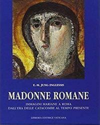 Picture of Madonne Romane. Immagini mariane a Roma dall' età delle catacombe al tempo presente Eva-Maria Jung-Inglessis