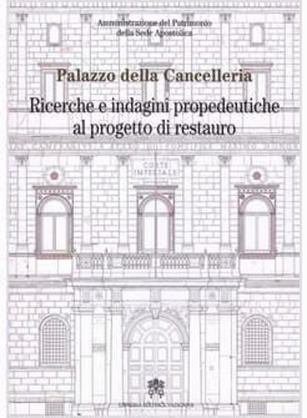 Immagine di Palazzo della Cancelleria. Ricerche e indagini propedeutiche al progetto di restauro Amministrazione del Patrimonio della Sede Apostolica