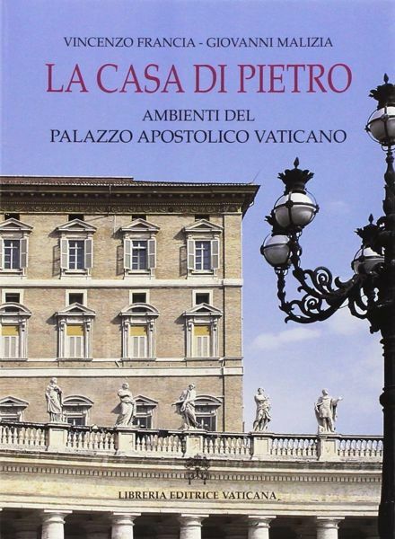 Immagine di La casa di Pietro. Ambienti del Palazzo Apostolico Vaticano Vincenzo Francia, Giovanni Malizia