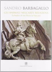 Picture of Gli animali nell' arte religiosa. La Basilica di San Pietro in Vaticano Sandro Barbagallo