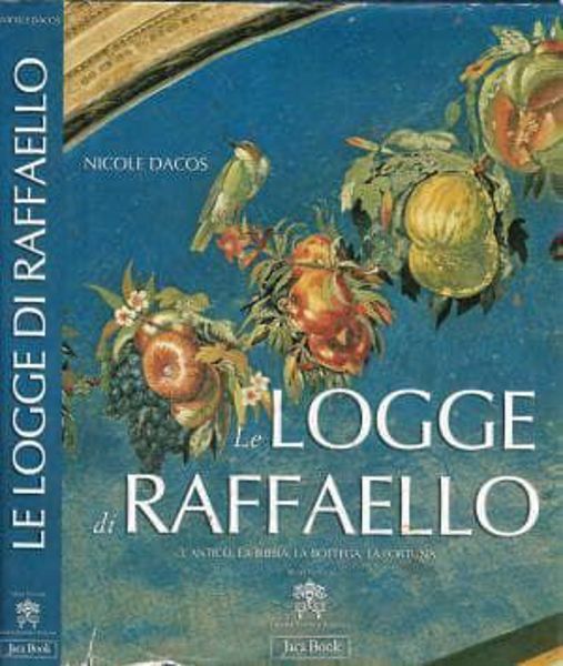 Picture of Le logge di Raffaello. L'Antico, la Bibbia, la Bottega, la Fortuna Nicole Dacos
