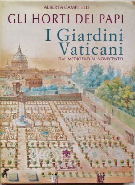 Immagine di Gli Horti dei Papi. I Giardini Vaticani dal Medioevo al Novecento Alberta Campitelli