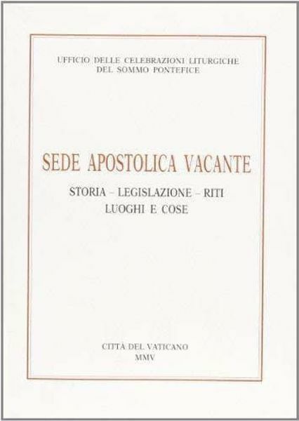 Picture of Sede apostolica vacante. Storia, legislazione, riti, luoghi e cose Ufficio delle Celebrazioni Liturgiche del Sommo Pontefice