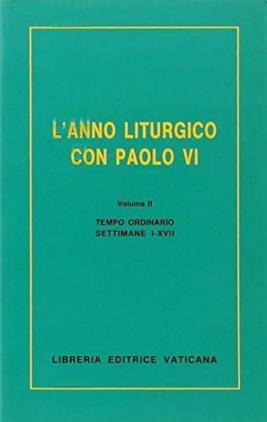 Immagine di L' anno liturgico con Paolo VI. Volume 2 Tempo ordinario Settimane I- XVII. La lectio divina per ogni giorno dell' anno liturgico secondo il metodo della Liturgia delle Ore Papa Paolo VI Angelo Bonetti