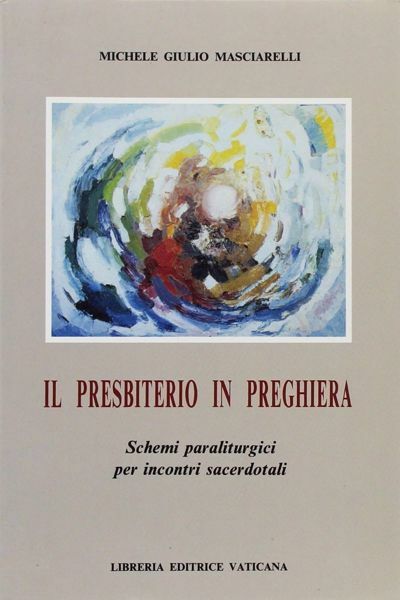 Immagine di Il presbitero in preghiera. Schemi paraliturgici per incontri sacerdotali Michele Giulio Masciarelli