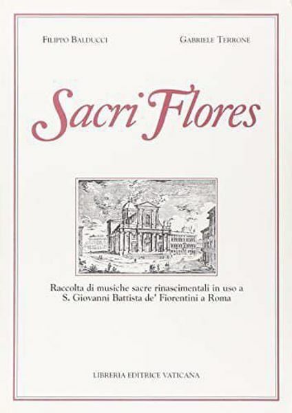 Immagine di Sacri Flores. Raccolta di musiche sacre rinascimentali in uso a San Giovanni Battista de' Fiorentini a Roma Filippo Balducci, Gabriele Terrone