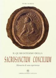 Picture of Il Quarantesimo della Sacrosanctum Concilium. Memoria di una esperienza vissuta nelle Celebrazioni liturgiche del Santo Padre Paolo VI Piero Marini