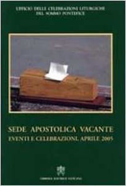 Picture of Sede apostolica vacante. Eventi e celebrazioni. Aprile 2005 Ufficio delle Celebrazioni Liturgiche del Sommo Pontefice